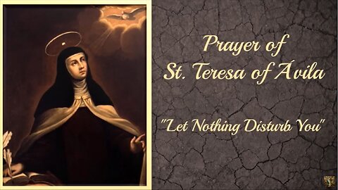 Prayer of Saint Teresa of Ávila: "Let Nothing Disturb You"