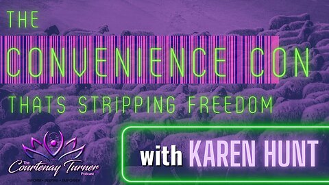 Ep. 242: The Convenience Con That’s Stripping Freedom w/ Karen Hunt | The Courtenay Turner Podcast