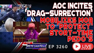 DRAG-SURRECTION! AOC ICITES MOB TO "PROTECT" STORYTIME PEDOS | EP 3260-8AM