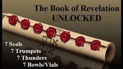 Revelation UNLOCKED. 7 Seals, 7 Trumpets, 7 Thunders & 7 Bowls/Vials