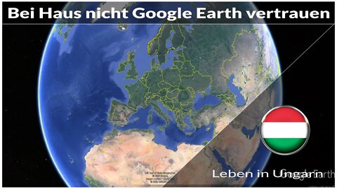 Bei Hausbesichtigung nicht Google Earth vertrauen - Leben in Ungarn