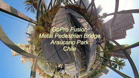 GoPro Fusion Metal Bridge at Araucano park in Santiago