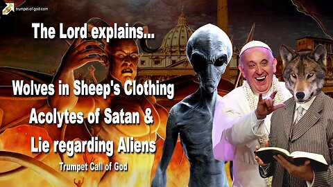 Rhema July 21, 2023 🎺 Wolves in Sheep's Clothing... Acolytes of Satan and the Lie regarding Aliens
