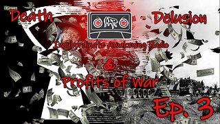 Ep 3. Death, Delusion and Profits of War