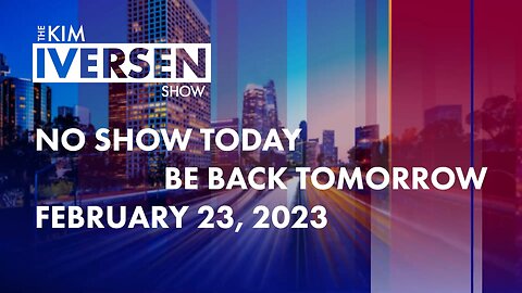 No Show Today, Back Tomorrow February 23, 2023