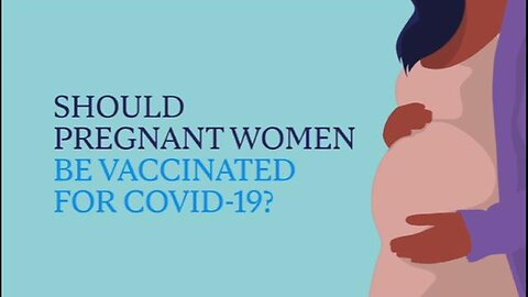 COVID Vaccines - The Devastating Impact on Pregnant Women and Their Babies