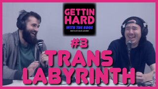 Trans Labyrinth | Gettin' Hard With The Bros #3