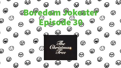 Boredom Jokester - Episode 30 - The Christmas Tree