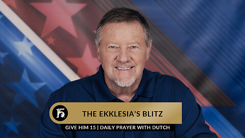 The Ekklesia's Blitz | Give Him 15: Daily Prayer with Dutch | April 17, 2023