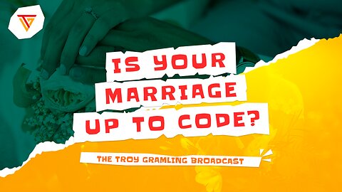 Troy Gramling Broadcast: Is Your Marriage Up to Code?