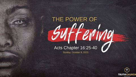 The Power of Suffering - Acts Chapter 16:25-40