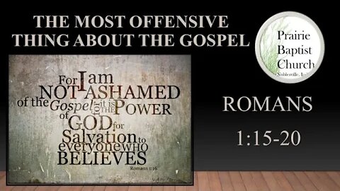 The Most Offensive Thing About the Gospel, Romans 1:15-20