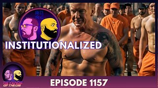 Episode 1157: Institutionalized