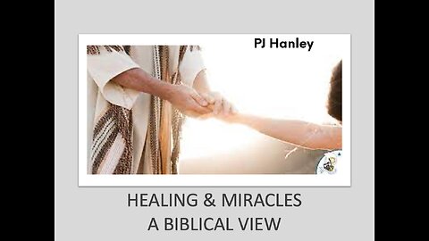 Healing & Miracles - A Biblical View - PJ Hanley - January 28th, 2024