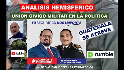 ANALISIS HEMISFERICO / GUATEMALA SE ATREVE / UNION CIVICO MILITAR EN LA POLITICA