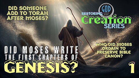 Restoring Creation: Part 1: Did Moses Write the First Chapters of Genesis?