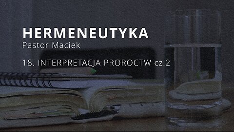 2023.12.20 - ChIBiM - HERMENEUTYKA cz19 - INTERPRETACJA PROROCTW CZ2 - Pastor Maciek