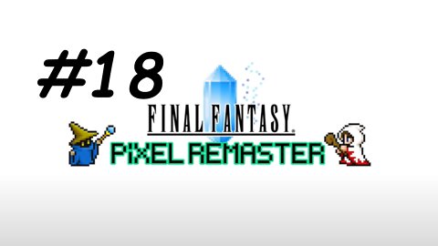 [Blind] Let's Play Final Fantasy 1 Pixel Remaster - Part 18
