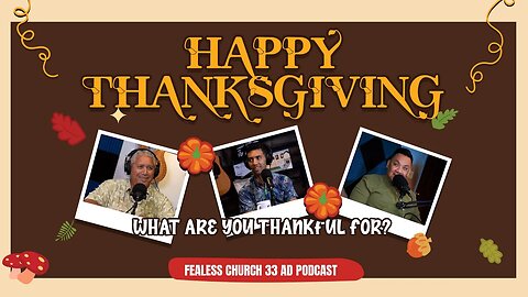 Happy Thanksgiving | What Are You Thankful For!? | FEARLESS CHURCH 33 AD PODCAST