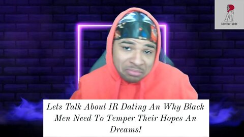 IR Dating An The Reality That Some Black Men Need To Realize!