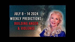 July 8 - 14 Weekly Predictions: Building Anger and Violence