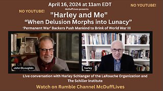 "Harley and Me," April 16, 2024 "When Delusion Morphs into Lunacy"