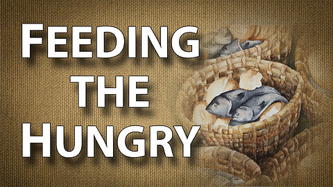 WALKING WITH JESUS Part 6: Feeding the Hungry