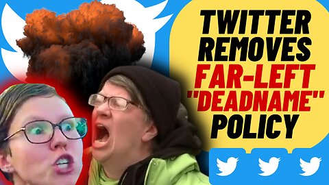 Twitter Removes Far Left Deadnaming Policy