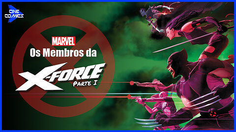 Os Membros da X-Force (Parte 1) | Cine Comics