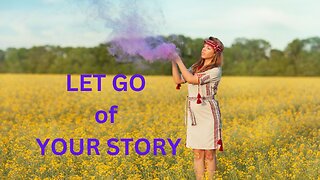 LET GO of YOUR STORY ~JARED RAND 07-09-2024 #2254