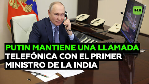 Putin mantiene una llamada telefónica con el primer ministro de la India