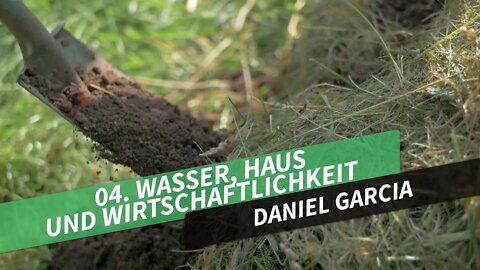 04. Wasser, Haus und Wirtschaftlichkeit # Daniel Garcia # Permakultur in Theorie und Praxis