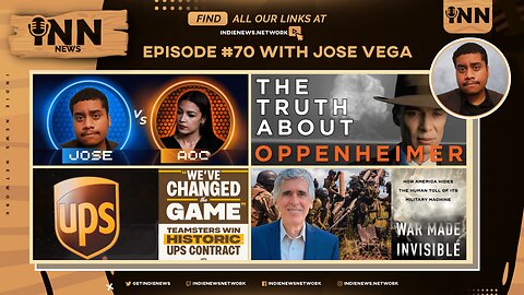 INN News #70 | JOSE vs. AOC, The TRUTH About Oppenheimer, Teamsters Win!, War Made INVISIBLE