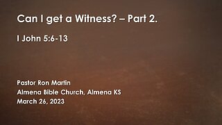 Can I get a Witness? I John 5:6-12 Part 2