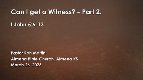 Can I get a Witness? I John 5:6-12 Part 2