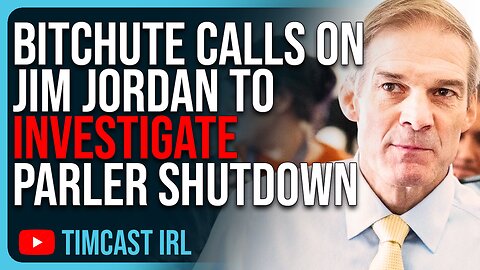 BitChute Calls On Jim Jordan To Investigate Parler Shutdown, Govt. Likely Involved