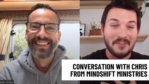 Episode 116 - Conversation With Chris From Mindshift Ministries