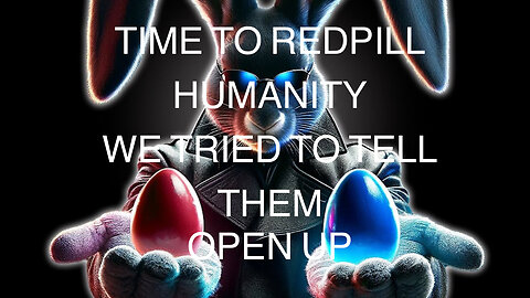 THEY HAD A CHOICE. BUT NOT ANYMORE! TIME TO RED PILL HUMANITY!! WE WARNED YOU!