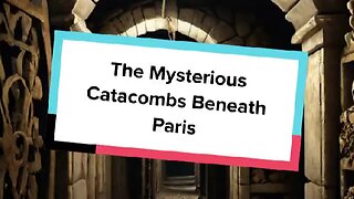 The Mysterious Catacombs Beneath Paris