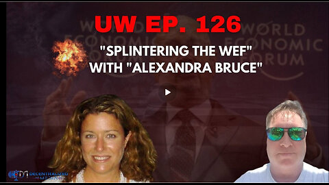 Unrestricted Warfare Ep. 126 | "Splintering the WEF" with "Alexandra Bruce"