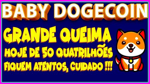 BABY DOGECOIN GRANDE QUEIMA HOJE DE 50 QUATRILHÕES FIQUEM ATENTOS, CUIDADO !!!