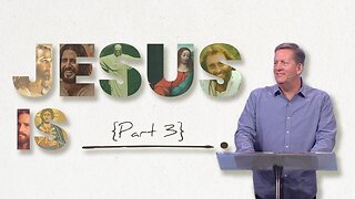 Jesus is ___________ Part 3