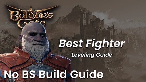 BALDUR'S GATE 3 | The Best Fighter Leveling and Final Build Guide