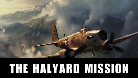 Rescuing Airmen Behind Enemy Lines: The Halyard Mission