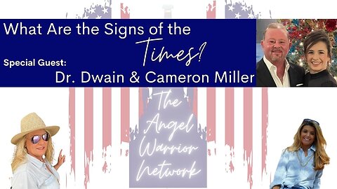 What Are the Signs of the Times? Dr. Dwain & Cameron Miller: Sharing Bible and History Truths