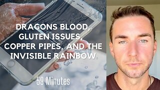 Dragons blood, Gluten issues, Toxicity issues, Copper pipes, and WiFi