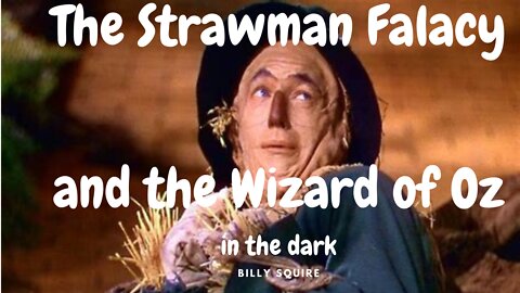 STRAWMAN FALACY & THE WIZARD OF OZ