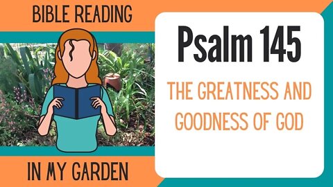 Psalm 145 (The Greatness and the Goodness of God)