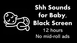 Shh Sounds for Baby, Black Screen 🤫⬛ • 12 hours • No mid-roll ads • Shush baby to sleep