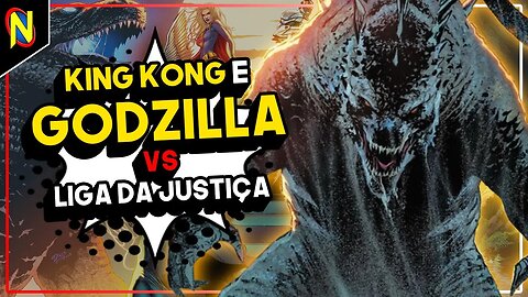 DC VAI FAZER CROSSOVER DE GODZILLA E KING KONG COM A LIGA DA JUSTIÇA